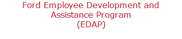 Ford Employee Development and Assistance Program (EDAP)